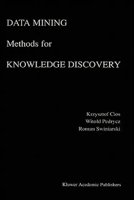 Data Mining Methods for Knowledge Discovery by Krzysztof J. Cios