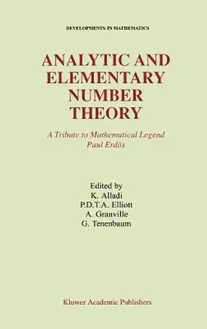 Analytic and Elementary Number Theory: A Tribute to Mathematical Legend Paul Erdos by Krishnaswami Alladi
