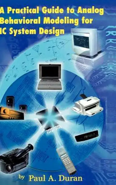 A Practical Guide to Analog Behavioral Modeling for IC System Design by Paul A. Duran