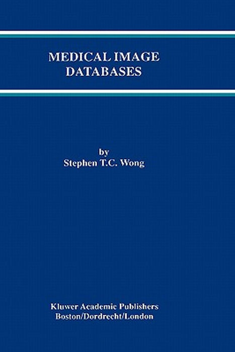 Medical Image Databases by Stephen T. C. Wong