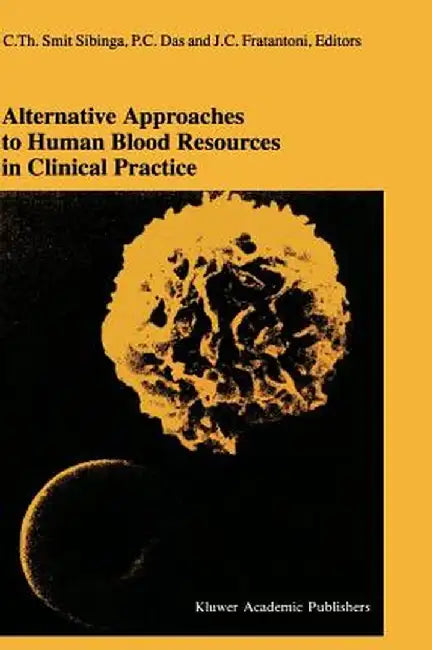 Alternative Approaches to Human Blood Resources in Clinical Practice: Proceedings of the Twenty-Second International Symposium on Blood Transfusion, G by C. Th Smit Sibinga