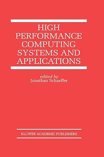 High Performance Computing Systems and Applications by Jonathan Schaeffer