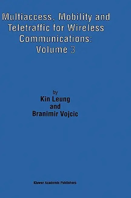 Multiaccess, Mobility and Teletraffic for Wireless Communications: Volume 3 by Kin Leung