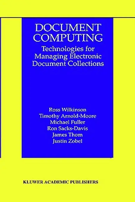 Document Computing: Technologies for Managing Electronic Document Collections by Ross Wilkinson
