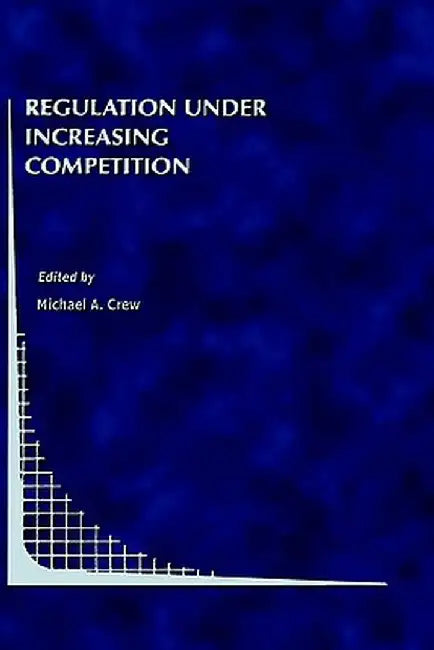 Regulation Under Increasing Competition by Michael A. Crew