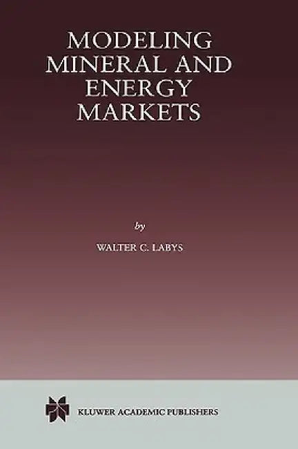Modeling Mineral and Energy Markets by Walter C. Labys