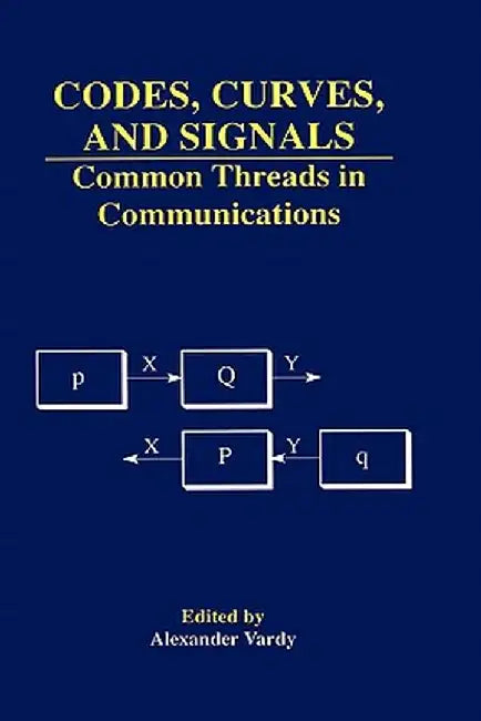 Codes, Curves, and Signals: Common Threads in Communications by Alexander Vardy