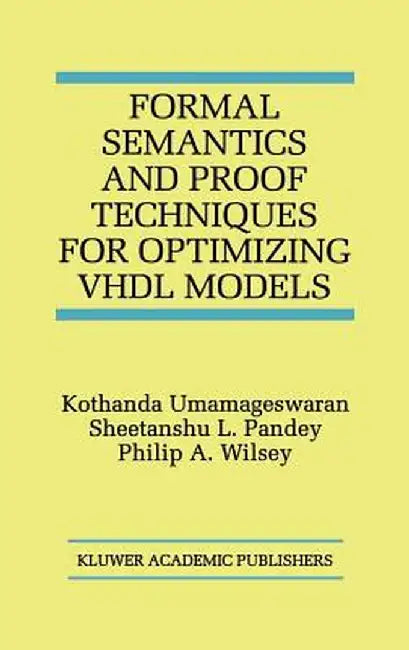 Formal Semantics and Proof Techniques for Optimizing VHDL Models by Kothanda Umamageswaran