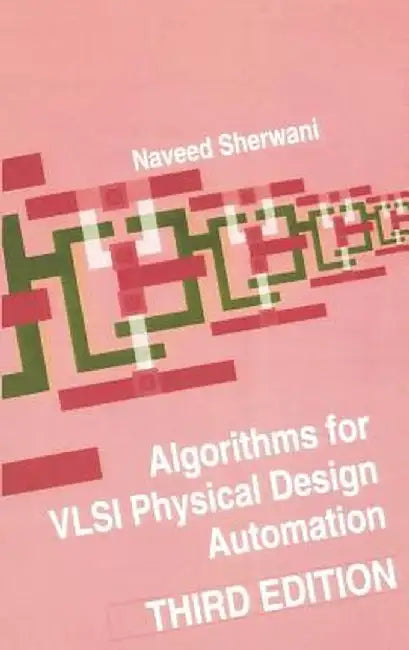 Algorithms for VLSI Physical Design Automation by Naveed A. Sherwani