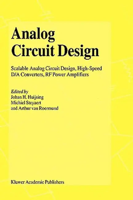 Analog Circuit Design: Volt Electronics; Mixed-Mode Systems; Low-Noise and RF Power Amplifiers for Telecommunication by Johan Huijsing