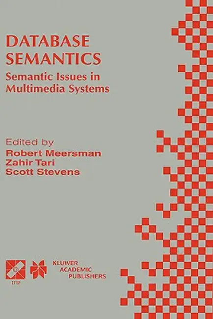 Database Semantics: Semantic Issues in Multimedia Systems by Zahir Tari