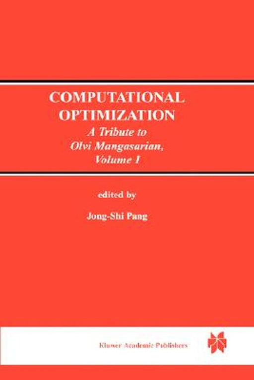 Computational Optimization: A Tribute to Olvi Mangasarian Volume I by Jong-Shi Pang