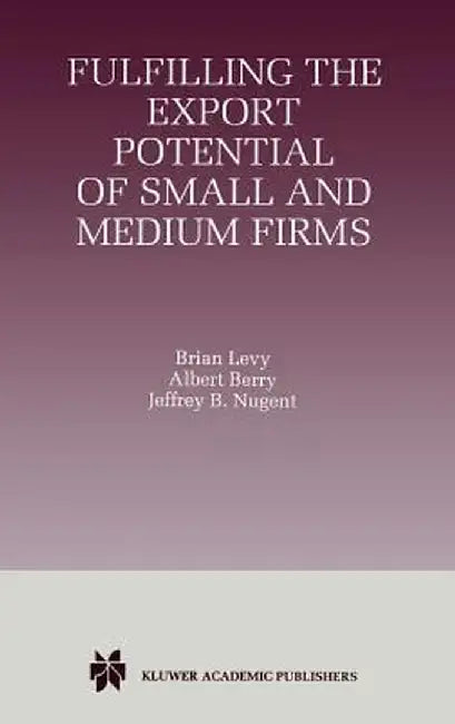 Fulfilling the Export Potential of Small and Medium Firms by Brian Levy