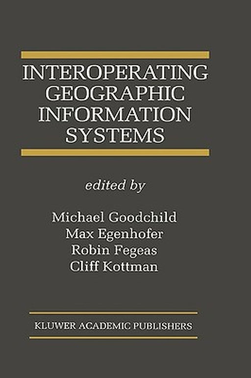 Interoperating Geographic Information Systems by Michael Goodchild