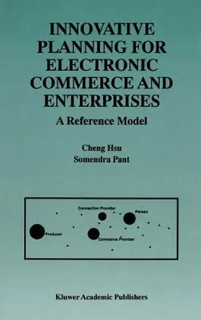 Innovative Planning for Electronic Commerce and Enterprises: A Reference Model by Cheng Hsu