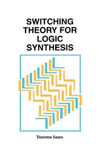 Switching Theory for Logic Synthesis by Tsutomu Sasao