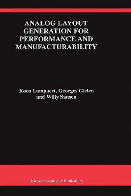 Analog Layout Generation for Performance and Manufacturability by Koen Lampaert