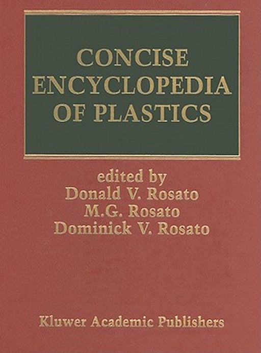 Concise Encyclopedia of Plastics by Marlene G. Rosato
