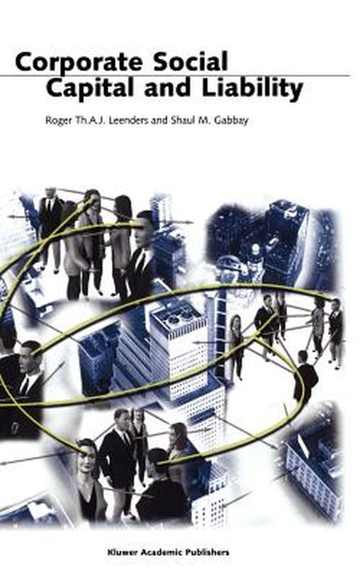 Corporate Social Capital and Liability by Roger Th A. J. Leenders