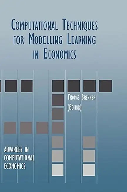 Computational Techniques for Modelling Learning in Economics by Thomas Brenner