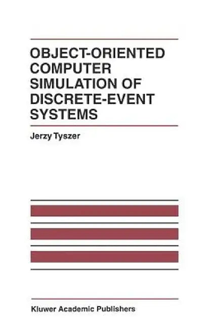 Object-Oriented Computer Simulation of Discrete-Event Systems by Jerzy Tyszer