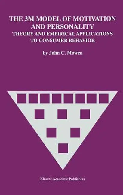 The 3m Model of Motivation and Personality: Theory and Empirical Applications to Consumer Behavior by John C. Mowen