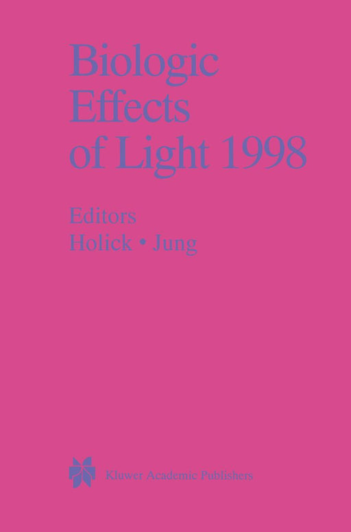 Biologic Effects of Light 1998: Proceedings of a Symposium Basel, Switzerland November 1-3, 1998 by Michael F. Holick