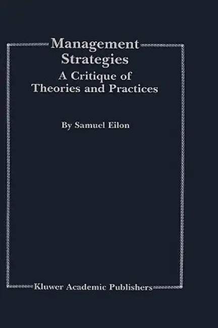 Management Strategies: A Critique of Theories and Practices by Samuel Eilon