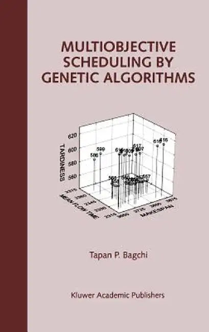 Multiobjective Scheduling by Genetic Algorithms by Tapan P. Bagchi