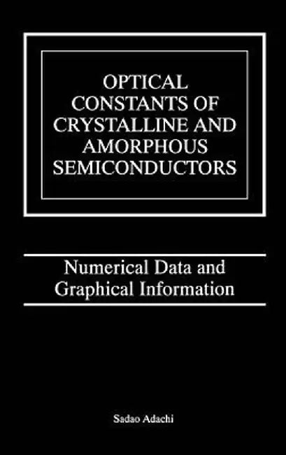 Optical Constants of Crystalline and Amorphous Semiconductors: Numerical Data and Graphical Information by Sadao Adachi