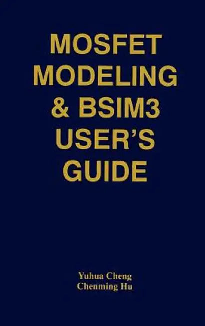 Mosfet Modeling & Bsim3 User's Guide by Yuhua Cheng