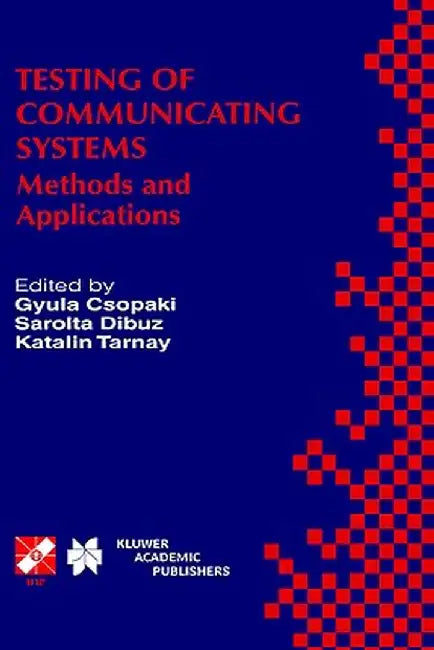 Testing of Communicating Systems: Methods and Applications by Gyula Csopaki