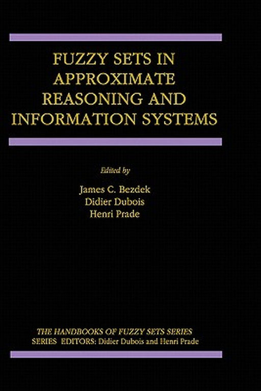 Fuzzy Sets in Approximate Reasoning and Information Systems by J. C. Bezdek