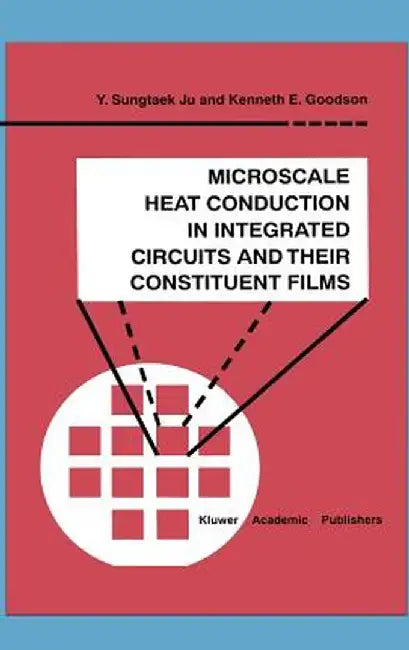 Microscale Heat Conduction in Integrated Circuits and Their Constituent Films by Y. Sungtaek Ju