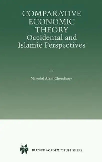 Comparative Economic Theory: Occidental and Islamic Perspectives by Masudul Alam Choudhury