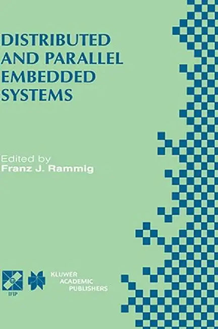 Distributed and Parallel Embedded Systems: Ifip Wg10.3/Wg10.5 International Workshop on Distributed and Parallel Embedded Systems (Dipes'98) October 5 by Franz J. Rammig