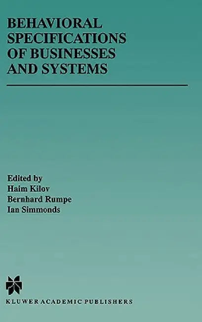 Behavioral Specifications of Businesses and Systems by Haim Kilov