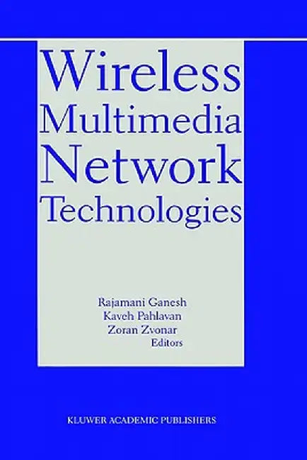 Wireless Multimedia Network Technologies by Rajamani Ganesh