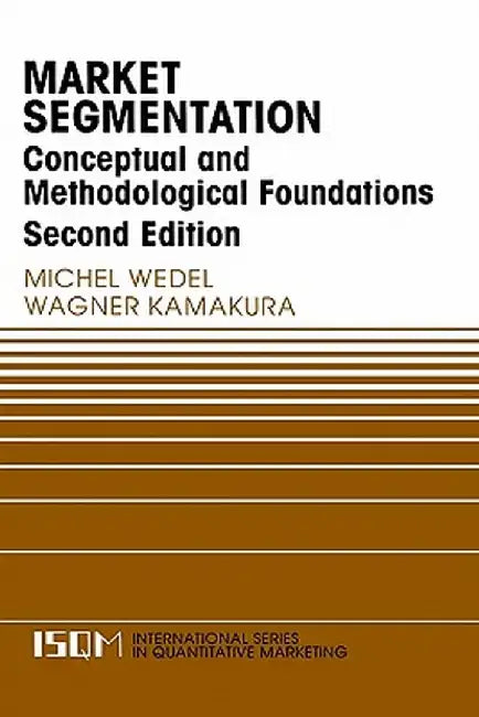 Market Segmentation: Conceptual and Methodological Foundations by Michel Wedel