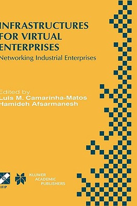 Infrastructures for Virtual Enterprises: Networking Industrial Enterprises Ifip Tc5 Wg5.3 / Prodnet Working Conference on Infrastructures for Virtual by Luis M. Camarinha-Matos