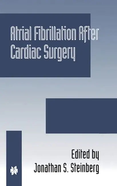 Atrial Fibrillation After Cardiac Surgery by Jonathan S. Steinberg