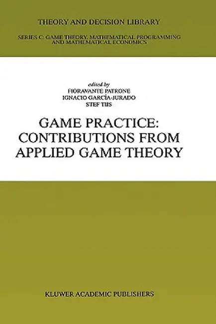 Game Practice: Contributions from Applied Game Theory by Fioravante Patrone