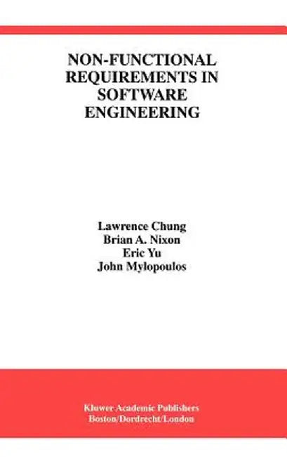 Non-Functional Requirements in Software Engineering by Lawrence Chung