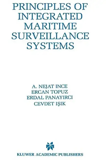 Principles of Integrated Maritime Surveillance Systems by A. Nejat Ince