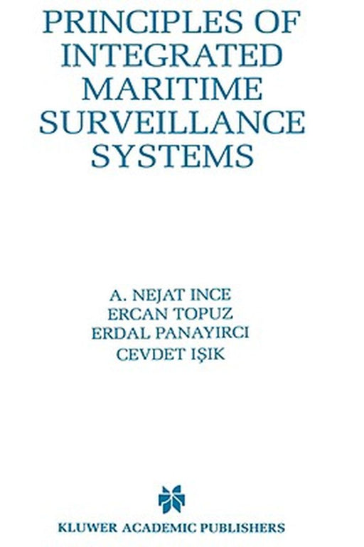 Principles of Integrated Maritime Surveillance Systems by A. Nejat Ince