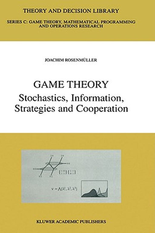 Game Theory: Stochastics, Information, Strategies and Cooperation by Joachim Rosenmüller