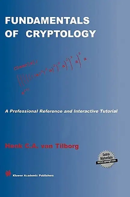 Fundamentals of Cryptology: A Professional Reference and Interactive Tutorial by Henk C. A. Van Tilborg