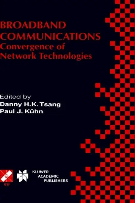 Broadband Communications: Convergence of Network Technologies by Danny H. K. Tsang