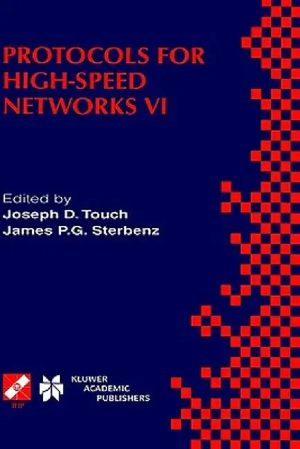 Protocols for High-Speed Networks VI: Ifip Tc6 Wg6.1 & Wg6.4 / IEEE Comsoc Tc on Gigabit Networking Sixth International Workshop on Protocols for High by Joseph D. Touch