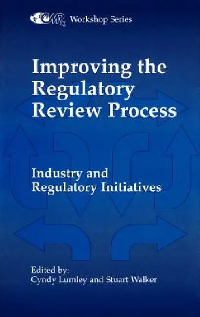 Improving the Regulatory Review Process: Industry and Regulatory Initiatives by C. Lumley, S. R. Walker